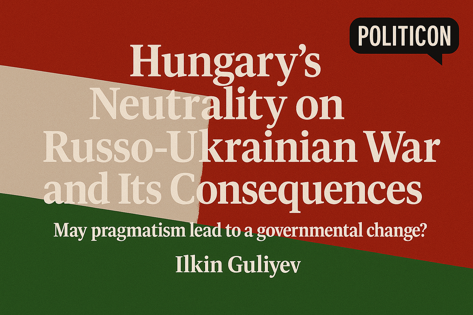 Hungary’s neutrality on the Russo-Ukrainian War and its consequences. May pragmatism lead to a governmental change?